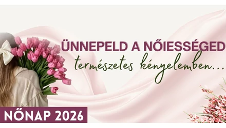 Ünnepeld a nőiességed - természetes kényelemben...