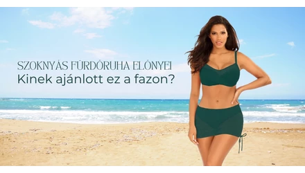 Szoknyás fürdőruhák előnyei – Kinek ajánlott ez a fazon?
