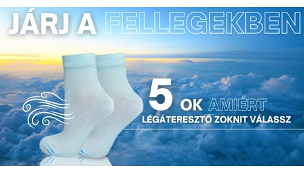 Járj a fellegekben - 5 ok amiért légáteresztő zoknit válassz
