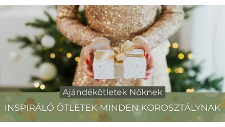 Ajándékötletek nőknek - Inspiráló ötletek minden korosztálynak